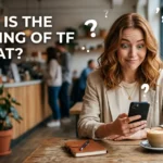 What Is the Meaning of TF in Chat? The Complete Guide