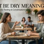 don't be dry meaning